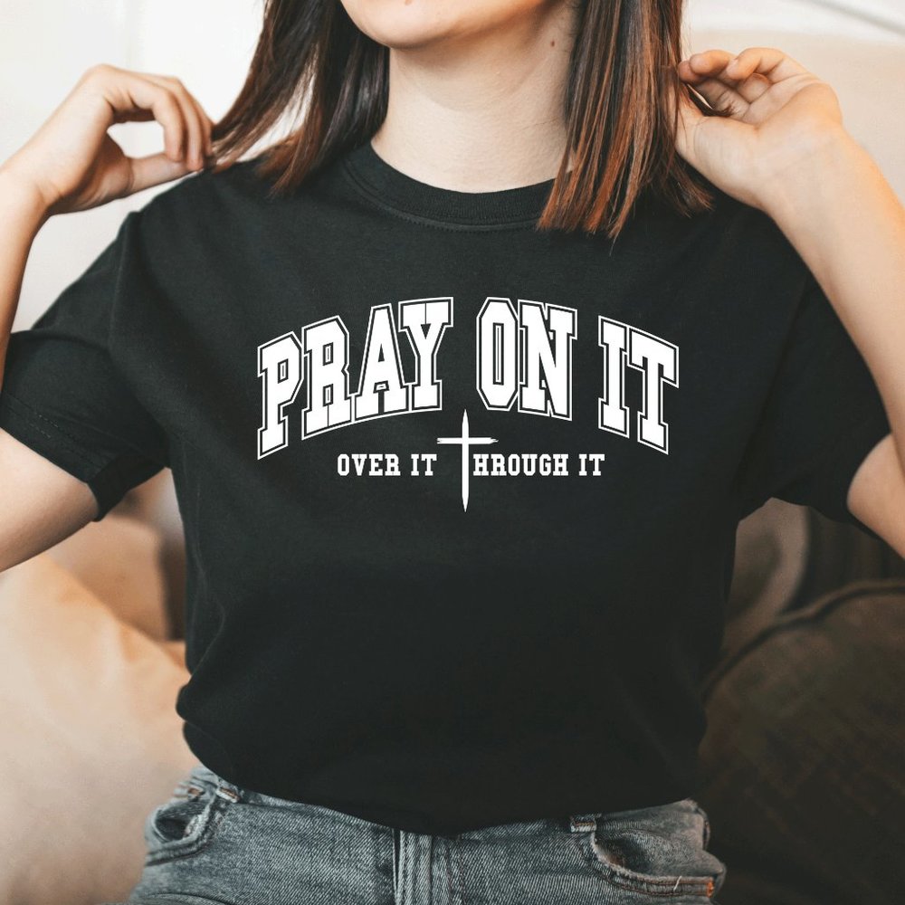 Pray on it, over it, thought it  Unisex T-shirt fashion Graphic